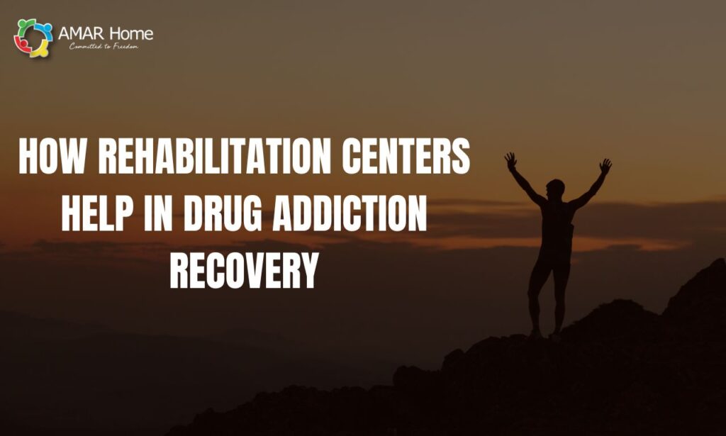 How Rehabilitation Centers Help in Drug Addiction Recovery